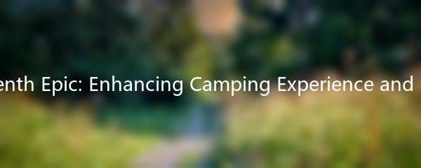The Seventh Epic: Enhancing Camping Experience and Intimacy