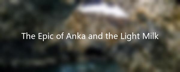 The Epic of Anka and the Light Milk