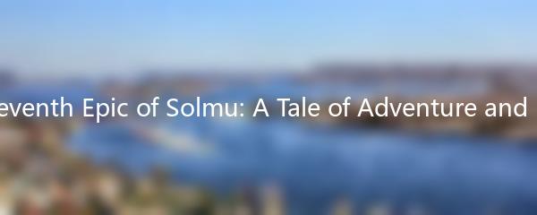 The Seventh Epic of Solmu: A Tale of Adventure and Magic