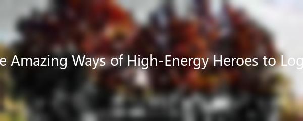 The Amazing Ways of High-Energy Heroes to Log In