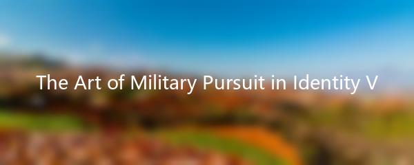 The Art of Military Pursuit in Identity V