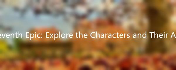 The Seventh Epic: Explore the Characters and Their Abilities