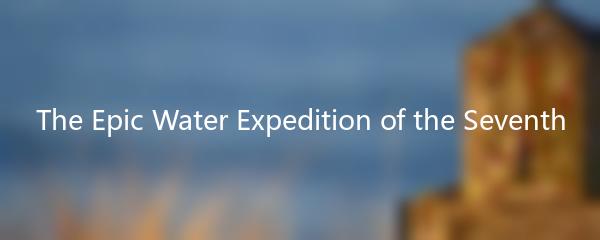 The Epic Water Expedition of the Seventh