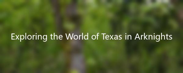Exploring the World of Texas in Arknights