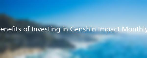 The Benefits of Investing in Genshin Impact Monthly Card
